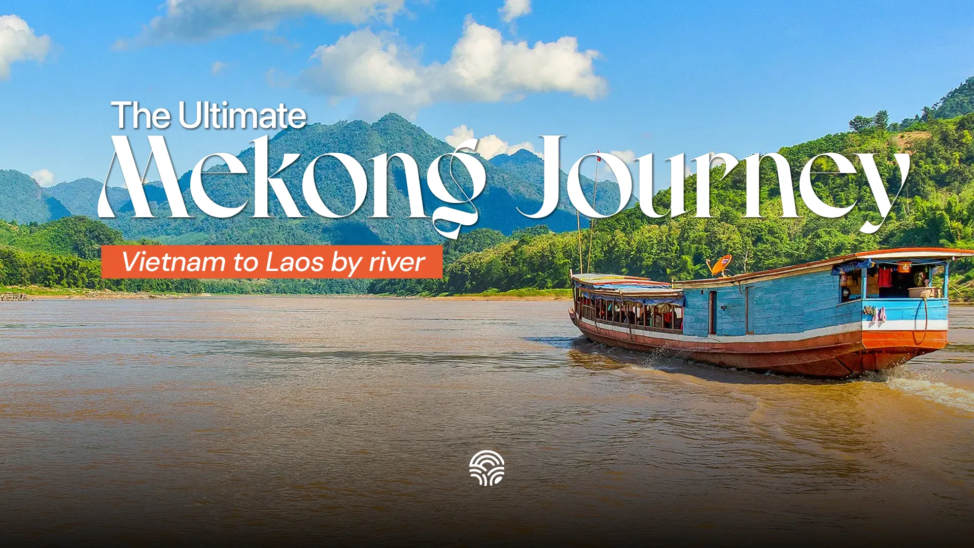 Travel Vietnam to Laos by Boat | Mekong River Adventure